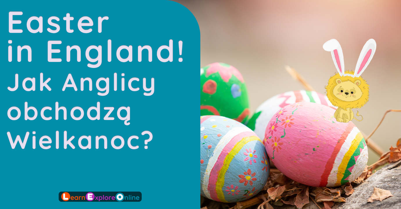 Wielkanoc w Anglii, czyli zbieranie jaj i nie tylko!